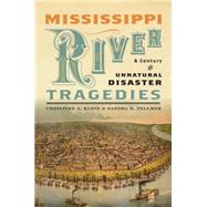 Mississippi River Tragedies: A Century of Unnatural Disaster by Klein, Christine A.; Zellmer, Sandra B., 9781479825387