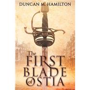 The First Blade of Ostia by Hamilton, Duncan M., 9781505245387