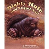 Mighty Mole and Super Soil by Quattlebaum, Mary; Wallace, Chad, 9781584695387