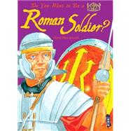 Do You Want to Be a Roman Soldier? by MacDonald, Fiona; Hewetson, N. J., 9781909645387