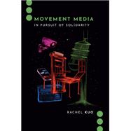 Movement Media In Pursuit of Solidarity by Kuo, Rachel, 9780197695388