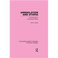 Annihilation and Utopia (Routledge Library Editions: Political Science Volume 8) by Harris; Errol E, 9780415555388