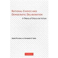 Rational Choice and Democratic Deliberation: A Theory of Discourse Failure by Guido Pincione  , Fernando R. Tesón, 9780521175388