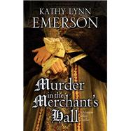 Murder in the Merchant's Hall by Emerson, Kathy Lynn, 9780727885388