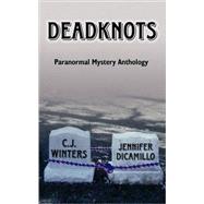 Deadknots : Paranormal Mystery Anthology by Winters, C. J.; DiCamillo, Jennifer, 9780759945388