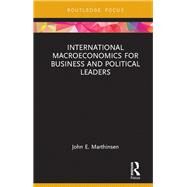 International Macroeconomics for Business and Political Leaders by Marthinsen; John E., 9781138635388