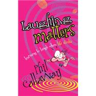 Laughing Matters Learning to Laugh When Life Stinks by Callaway, Phil, 9781590525388