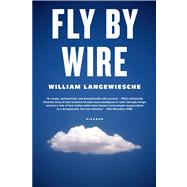 Fly by Wire The Geese, the Glide, the Miracle on the Hudson by Langewiesche, William, 9780312655389
