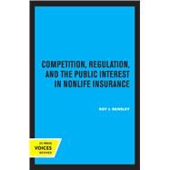 Competition, Regulation, and the Public Interest in Nonlife Insurance by Roy J. Hensley, 9780520315389