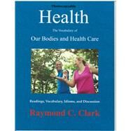 Health The Vocabulary of Our Bodies and Health Care by Clark, Raymond C, 9780866475389