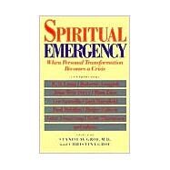 Spiritual Emergency : When Personal Transformation Becomes a Crisis by Grof, Stanislav, 9780874775389