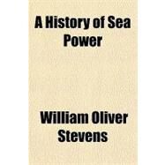 A History of Sea Power by Stevens, William Oliver, 9781153785389