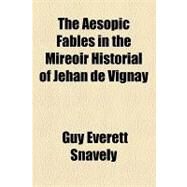 The Aesopic Fables in the Mireoir Historial of Jehan De Vignay by Snavely, Guy Everett, 9781154605389