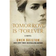 Tomorrow Is Forever A Novel by Bristow, Gwen, 9781480485389