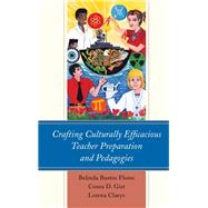 Crafting Culturally Efficacious Teacher Preparation and Pedagogies by Flores, Belinda Bustos; Claeys, Lorena; Gist, Conra D., 9781498545389