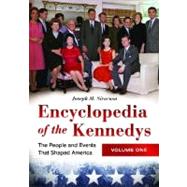 Encyclopedia of the Kennedys Vol. 1 : The People and Events That Shaped America by Siracusa, Joseph M., 9781598845389