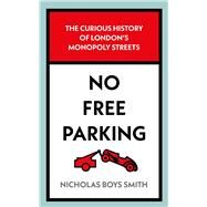 No Free Parking The Curious History of London's Monopoly Streets by Smith, Nicholas Boys, 9781789465389