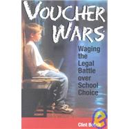 Voucher Wars Waging the Legal Battle over School Choice by Bolick, Clint, 9781930865389