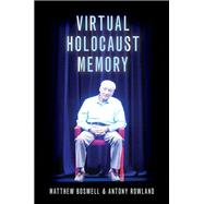 Virtual Holocaust Memory by Boswell, Matthew; Rowland, Antony, 9780197645390