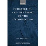 Jurisdiction and the Ambit of the Criminal Law by Hirst, Michael, 9780199245390