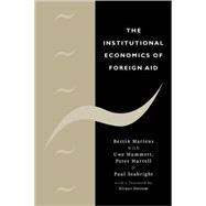 The Institutional Economics of Foreign Aid by Bertin Martens , Uwe Mummert , Peter Murrell , Paul Seabright , Foreword by Elinor Ostrom, 9780521055390