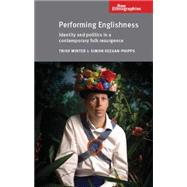 Performing Englishness Identity and Politics in a Contemporary Folk Resurgence by Winter, Trish; Keegan-Phipps, Simon, 9780719085390