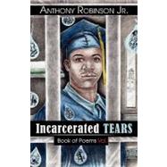 Incarcerated Tears by Robinson, Anthony, Jr., 9780741455390