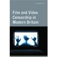 Film and Video Censorship in Modern Britain by Petley, Julian, 9780748625390