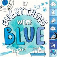 If Everything Were Blue by Eliot, Hannah; Lalalimola, 9781481435390