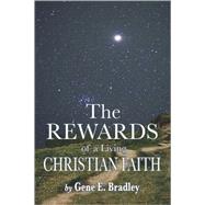The Rewards of Living the Christian Faith by Bradley, Gene E., 9781597815390