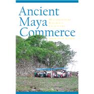 Ancient Maya Commerce by Hutson, Scott R., 9781607325390