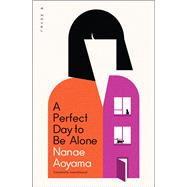 A Perfect Day to Be Alone A Novel by Aoyama, Nanae; Kirkwood, Jesse, 9781635425390