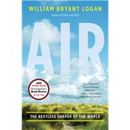 Air The Restless Shaper of the World by Logan, William Bryant, 9780393345391