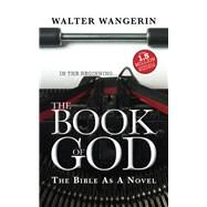 The Book of God The Bible as a Novel by Wangerin, Walter, 9780745955391