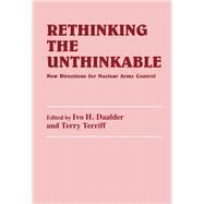 Rethinking the Unthinkable: New Directions for Nuclear Arms Control by Daalder,Ivo H.;Daalder,Ivo H., 9781138985391