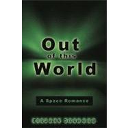 Out of This World : A Space Romance by Greenwood, Elizabeth, 9781438955391