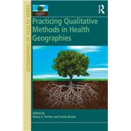 Practicing Qualitative Methods in Health Geographies by Fenton,Nancy E., 9781472445391