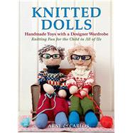 Knitted Dolls Handmade Toys with a Designer Wardrobe, Knitting Fun for the Child in All of Us by Unknown, 9781570765391