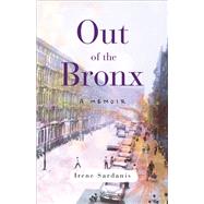 Out of the Bronx by Sardanis, Irene, Ph.D., 9781631525391