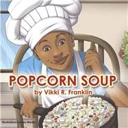 Popcorn Soup by Franklin, Vikki R.; Franklin, Deveo Media, 9781667885391