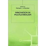 Innovation in Multilateralism by Schechter, Michael G., 9780312215392