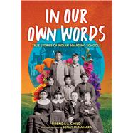 In Our Own Words True Stories of Indian Boarding Schools by Child, Brenda J.; McNamara, Benay, 9780316585392