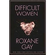 Difficult Women by Gay, Roxane, 9780802125392