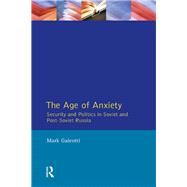 The Age of Anxiety: Security and Politics in Soviet and Post-Soviet Russia by Galeotti,Mark, 9781138425392