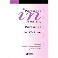 Partners in Health, Partners in Crime : Exploring the Boundaries of Criminology and Sociology of Health and Illness by Timmermans, Stefan; Gabe, Jonathan, 9781405105392