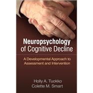 Neuropsychology of Cognitive Decline A Developmental Approach to Assessment and Intervention by Tuokko, Holly A.; Smart, Colette M., 9781462535392