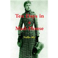Ten Days in a Mad-house by Bly, Nellie, 9781463695392