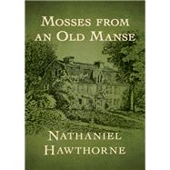 Mosses from an Old Manse by Nathaniel Hawthorne, 9781504035392