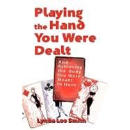 Playing the Hand You Were Dealt and Achieving the Body You Were Meant to Have by Smith, Lynda Lee, 9781608605392