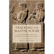 Tracking the Master Scribe Revision through Introduction in Biblical and Mesopotamian Literature by Milstein, Sara J., 9780190205393